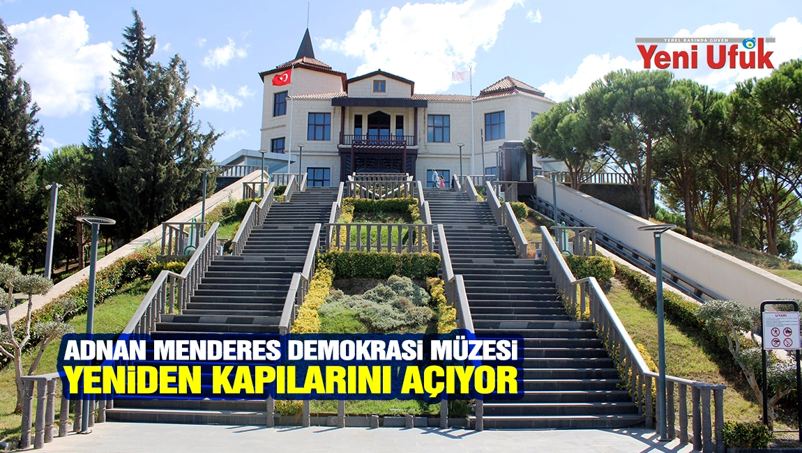 Adnan Menderes Demokrasi M&uuml;zesi yeniden kapılarını a&ccedil;ıyor