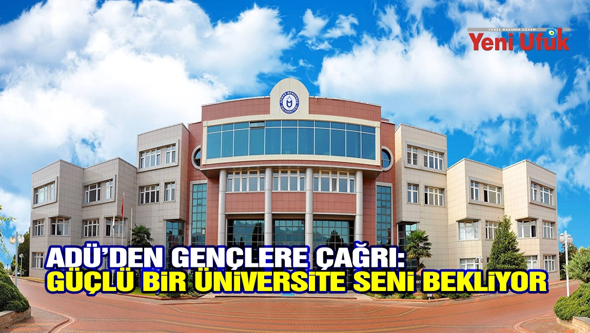 AD&Uuml;&rsquo;den gen&ccedil;lere &ccedil;ağrı: G&uuml;&ccedil;l&uuml; bir &uuml;niversite seni bekliyor