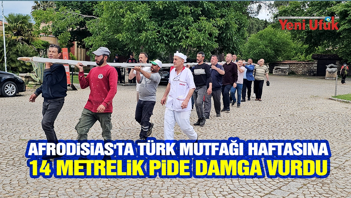Afrodisias&rsquo;ta "T&uuml;rk Mutfağı Haftası"na 14 metrelik pide damga vurdu