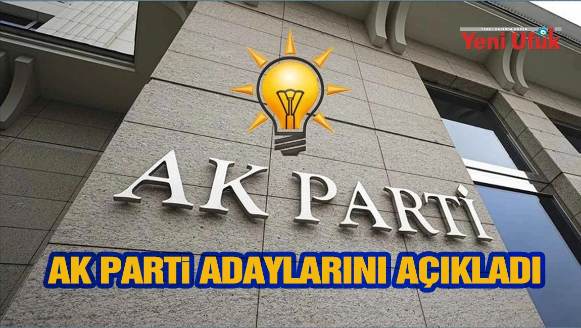AK Parti Adaylarını a&ccedil;ıkladı