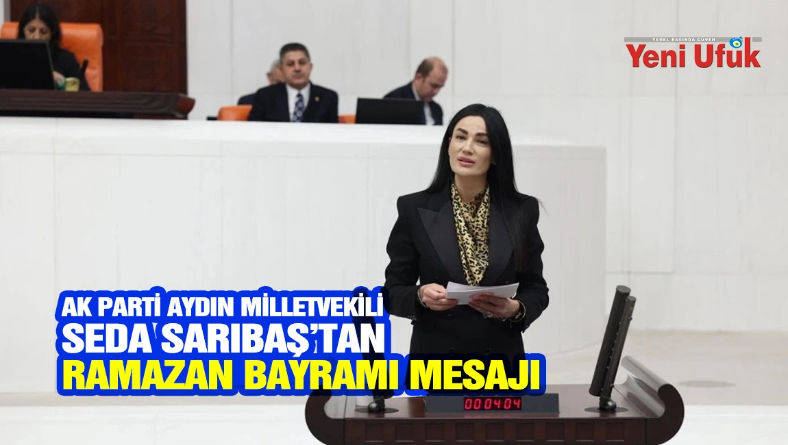 AK PARTİ AYDIN MİLLETVEKİLİ SEDA SARIBAŞ&rsquo;TAN RAMAZAN BAYRAMI MESAJI