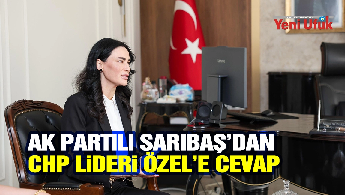 AK Partili Sarıbaş'dan, CHP Lideri &Ouml;zel&rsquo;e cevap