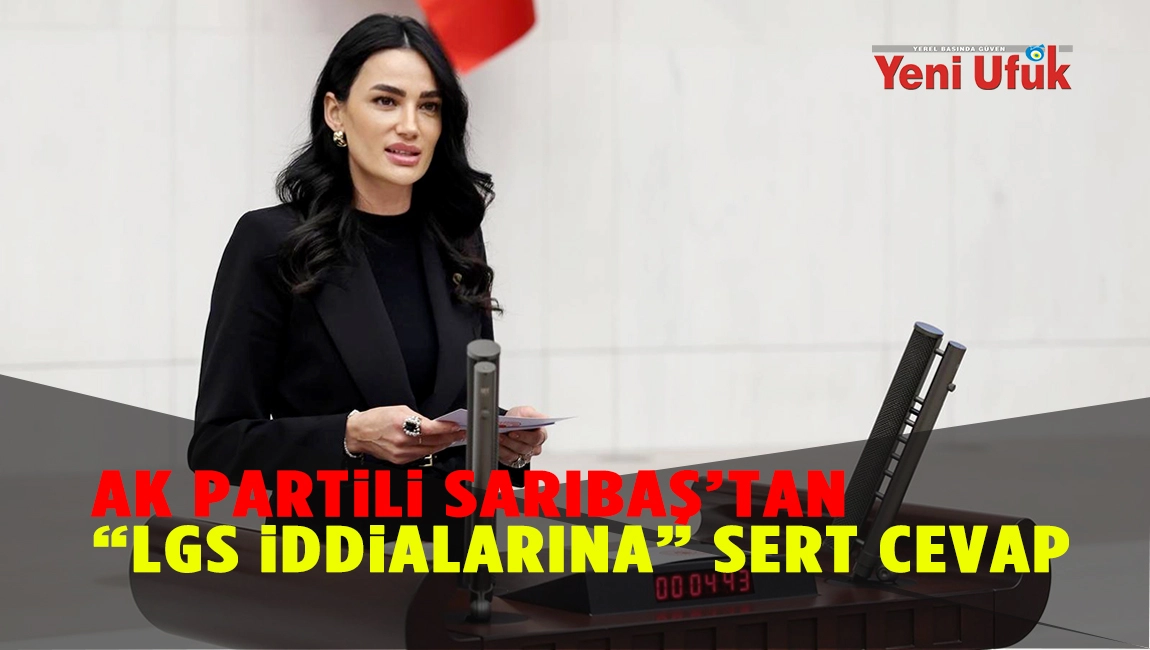 AK PARTİLİ SARIBAŞ’TAN LGS İDDİALARINA SERT CEVAP