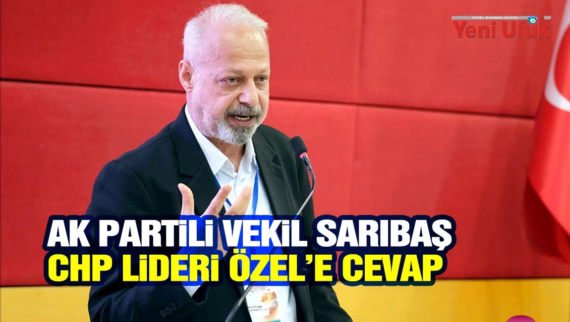 AK Partili Vekil Sarıbaş, CHP Lideri &Ouml;zel&rsquo;e cevap
