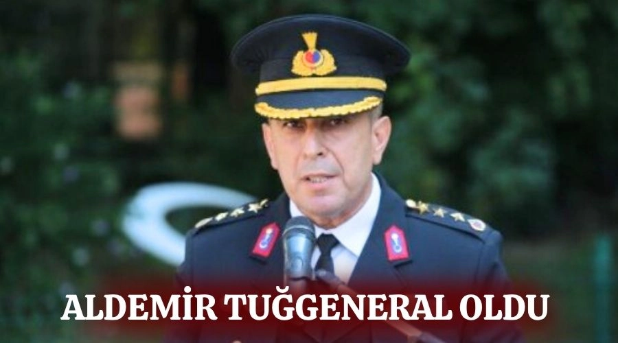ALDEMİR TUĞGENERAL OLDU