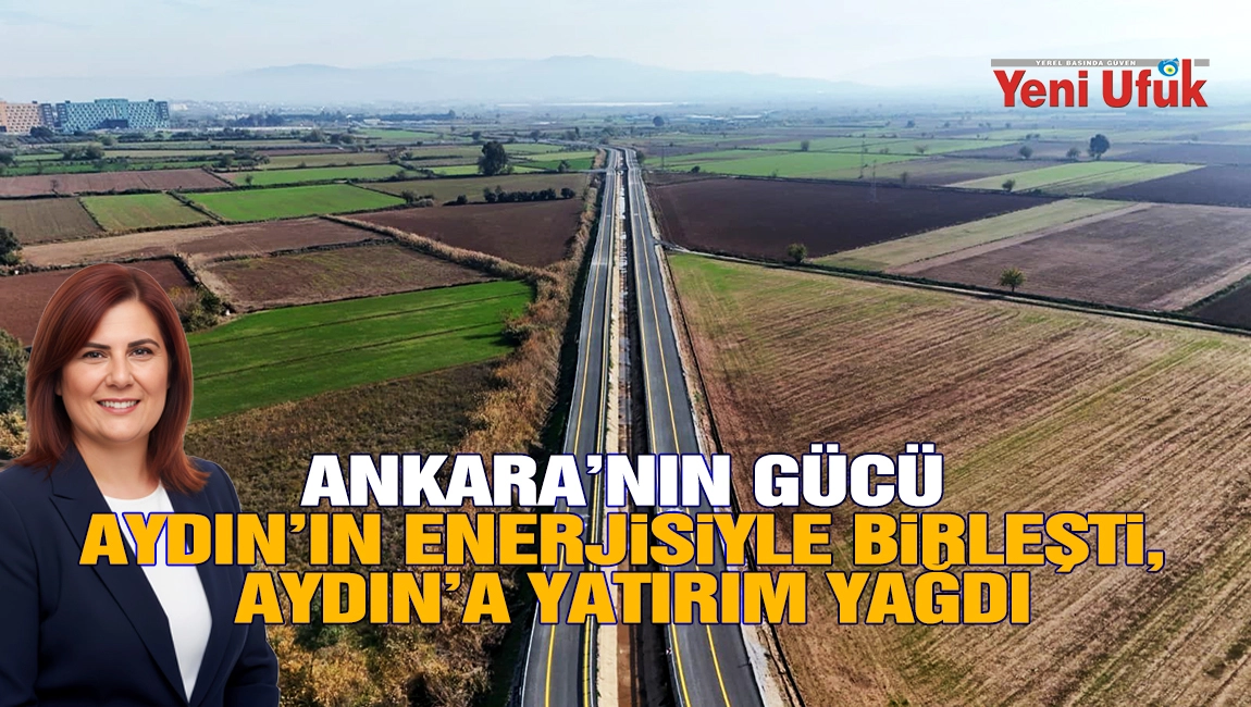 Ankara&rsquo;nın G&uuml;c&uuml; Aydın&rsquo;ın Enerjisiyle Birleşti, Aydın&rsquo;a Yatırım Yağdı