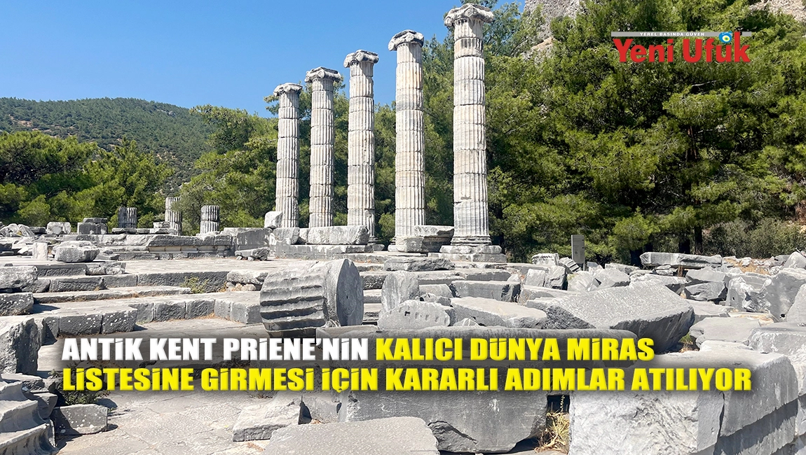 Antik Kent Priene’nin kalıcı dünya miras listesine girmesi için kararlı adımlar atılıyor
