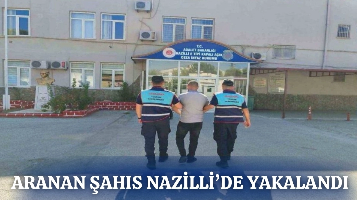 ARANAN ŞAHIS NAZİLLİ'DE YAKALANDI