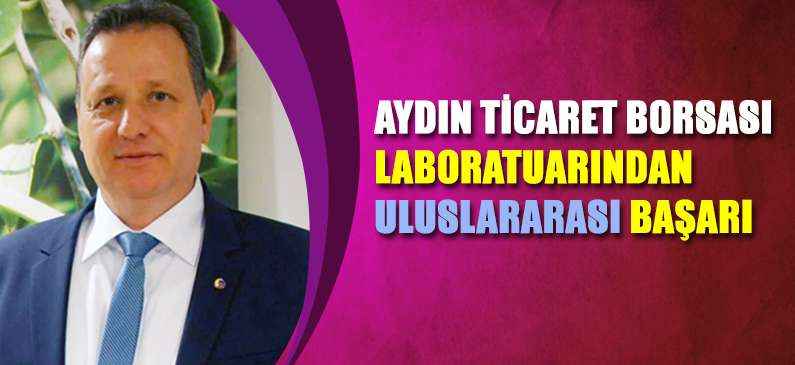 Aydın Ticaret Borsası Laboratuarı’ndan uluslararası başarı