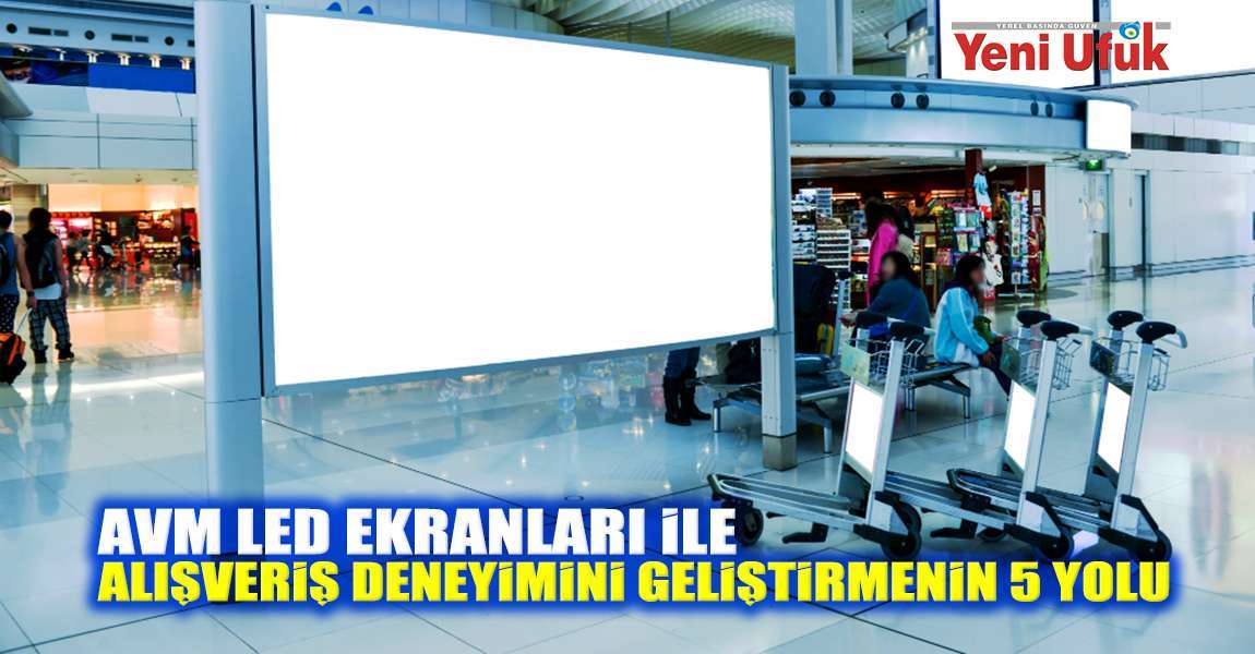 AVM LED Ekranları ile Alışveriş Deneyimini Geliştirmenin 5 Yolu