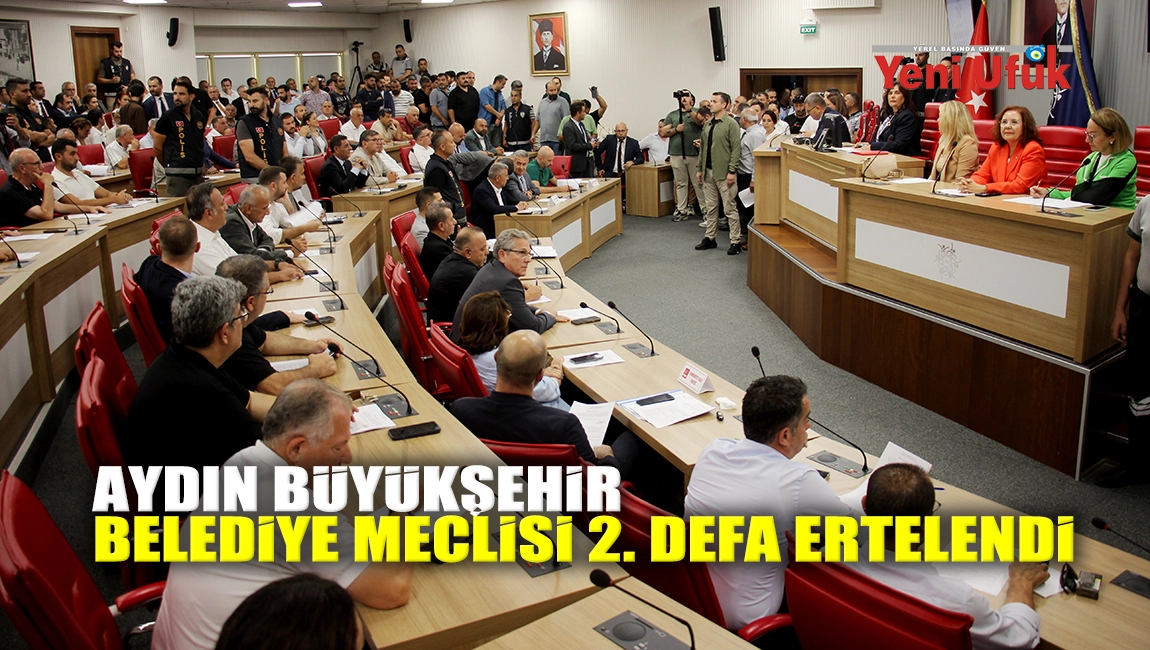 Aydın Büyükşehir Belediye Meclisi 2. defa ertelendi