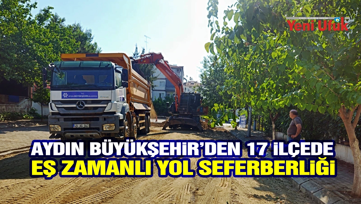 Aydın B&uuml;y&uuml;kşehir&rsquo;den 17 il&ccedil;ede eş zamanlı yol seferberliği