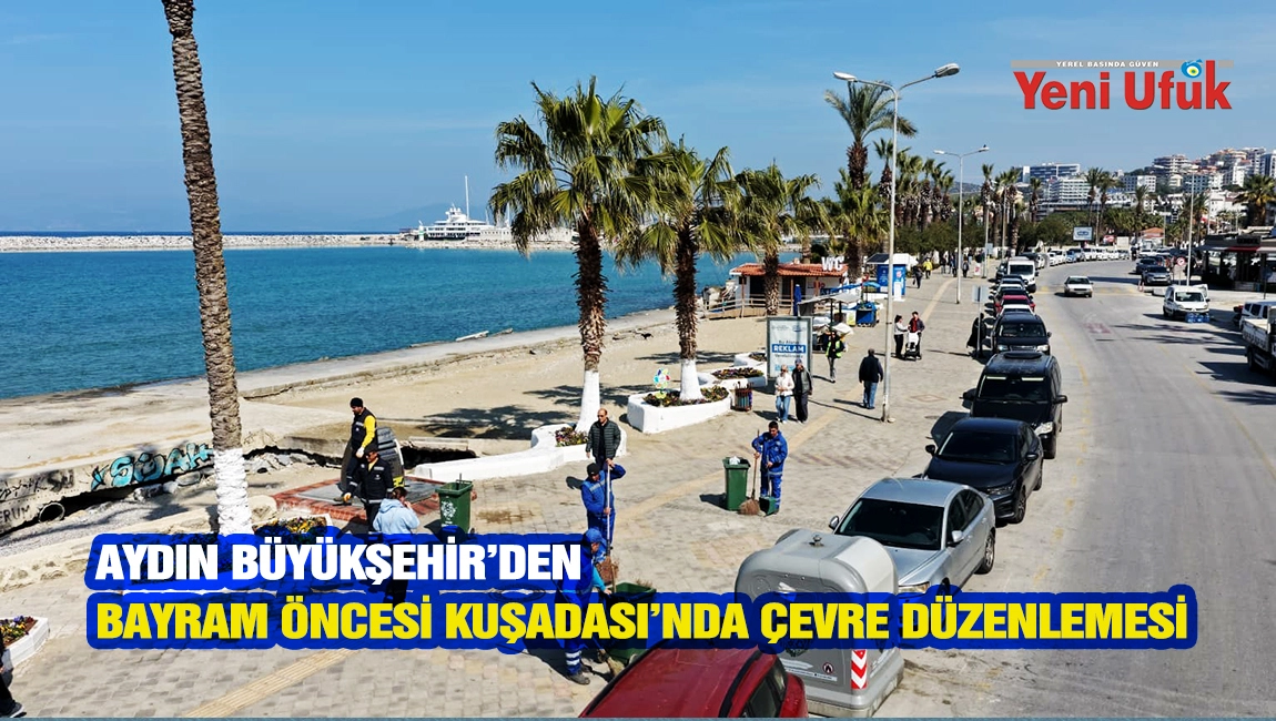 Aydın B&uuml;y&uuml;kşehir&rsquo;den bayram &ouml;ncesi Kuşadası&rsquo;nda &ccedil;evre d&uuml;zenlemesi