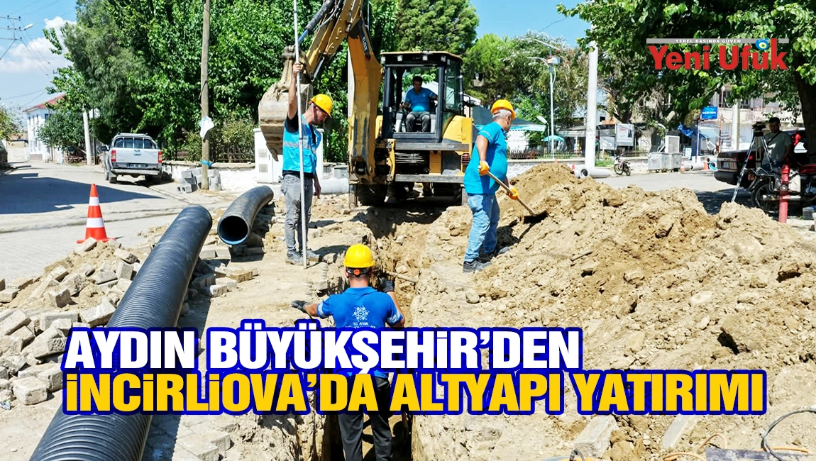 Aydın B&uuml;y&uuml;kşehir&rsquo;den İncirliova&rsquo;da Altyapı Yatırımı
