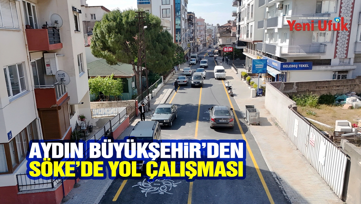 Aydın B&uuml;y&uuml;kşehir&rsquo;den S&ouml;ke&rsquo;de yol &ccedil;alışması