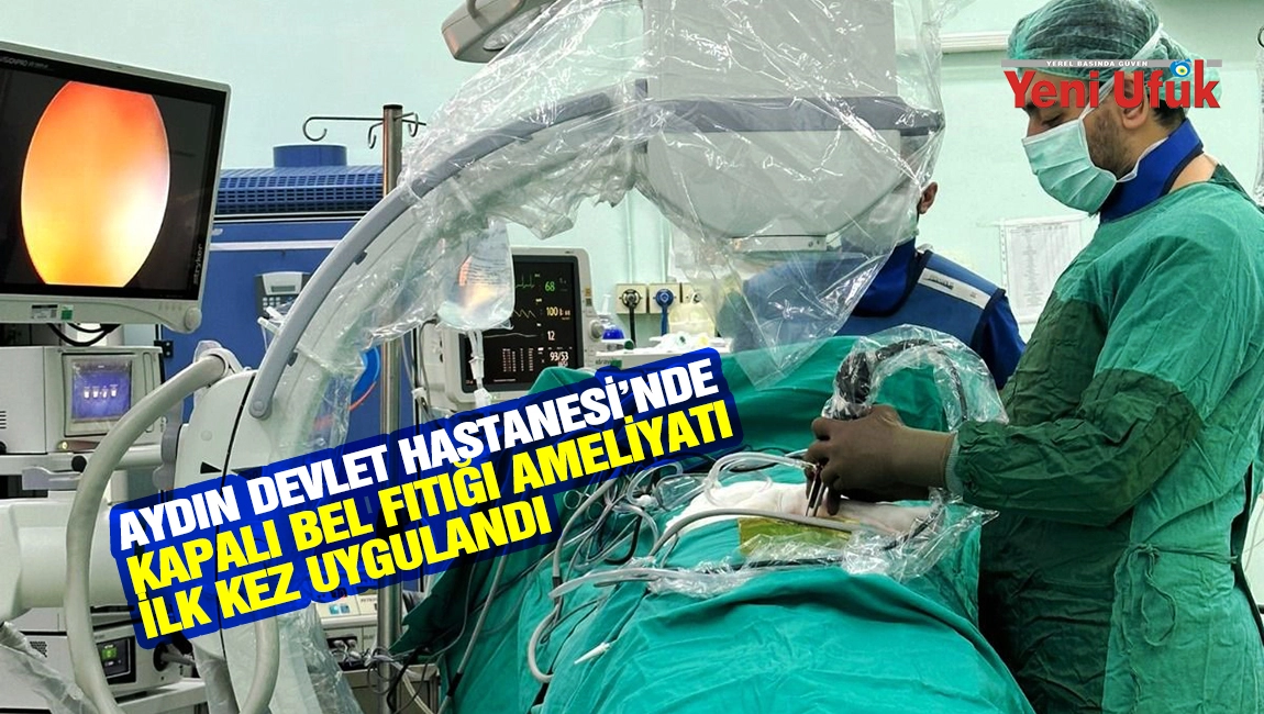 Aydın Devlet Hastanesi&rsquo;nde kapalı bel fıtığı ameliyatı ilk kez uygulandı