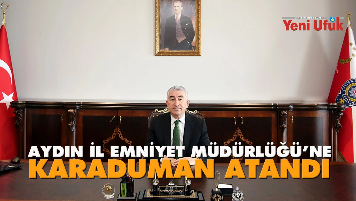 Aydın İl Emniyet M&uuml;d&uuml;rl&uuml;ğ&uuml;&rsquo;ne Karaduman atandı