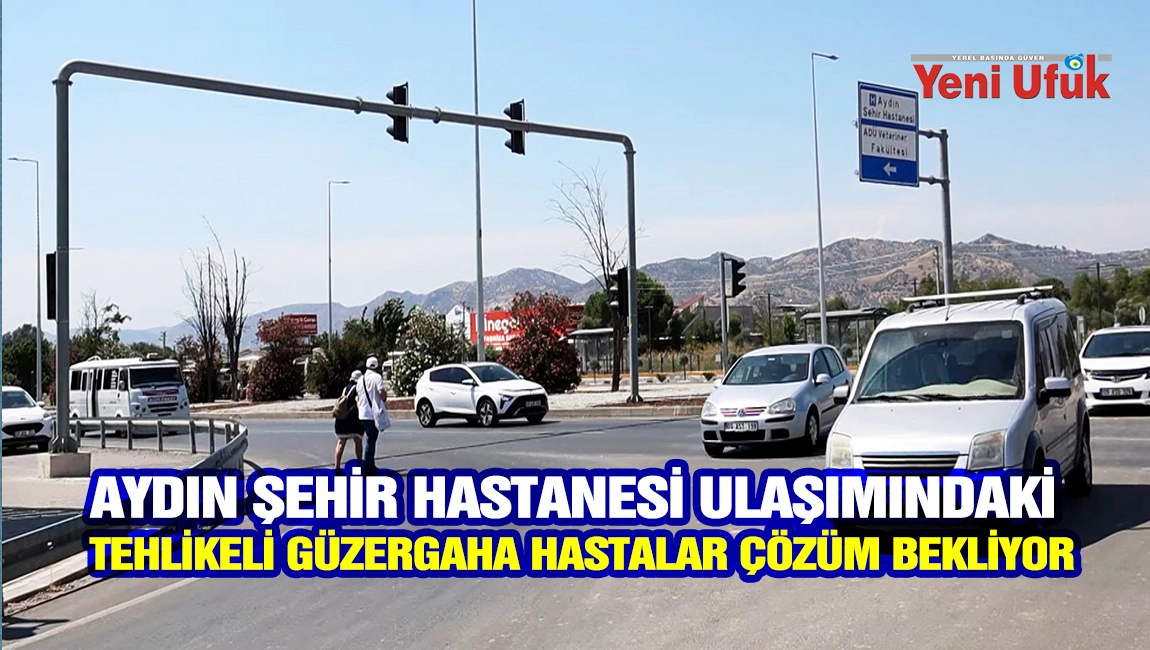 Aydın Şehir Hastanesi ulaşımındaki tehlikeli g&uuml;zergaha hastalar &ccedil;&ouml;z&uuml;m bekliyor