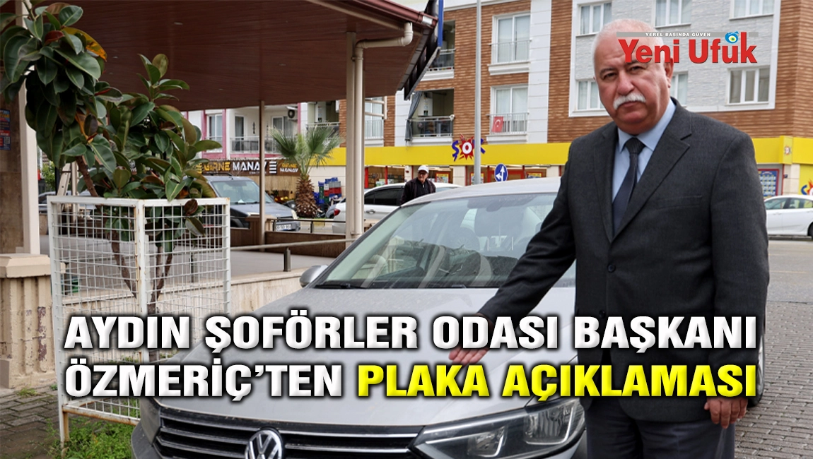 AYDIN ŞOF&Ouml;RLER ODASI BAŞKANI &Ouml;ZMERİ&Ccedil;&rsquo;TEN PLAKA A&Ccedil;IKLAMASI