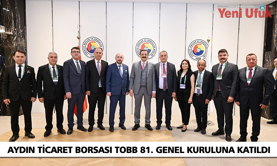 Aydın Ticaret Borsası, TOBB 81. Genel Kurulu’na katılım sağladı