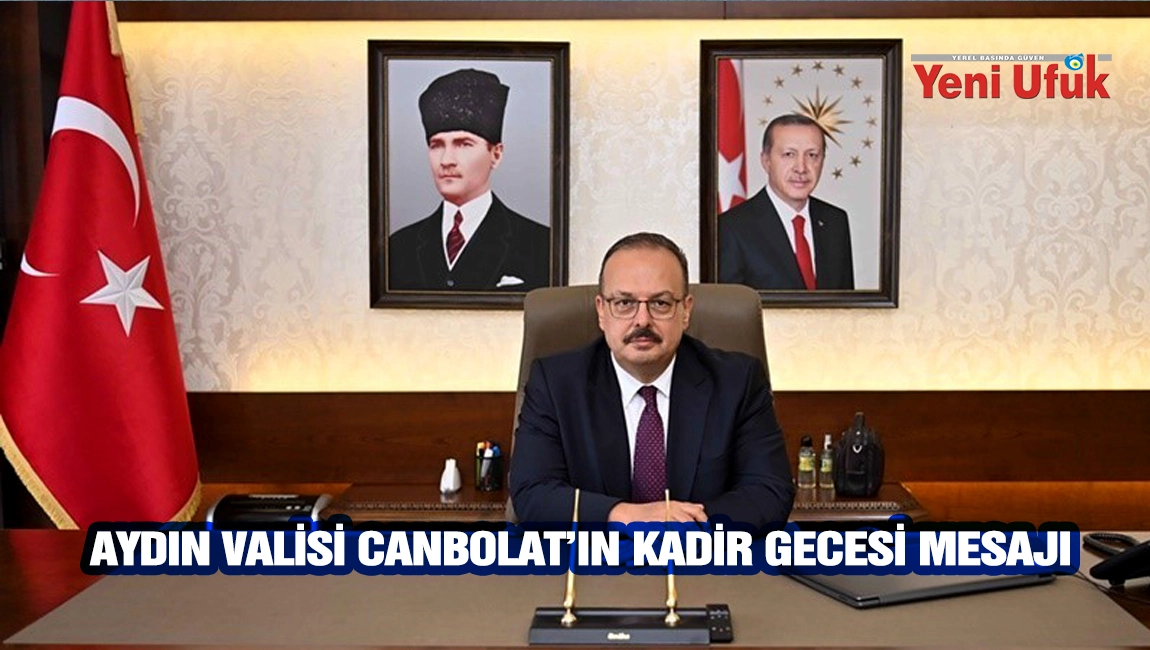 AYDIN VALİSİ CANBOLAT&rsquo;IN KADİR GECESİ MESAJI