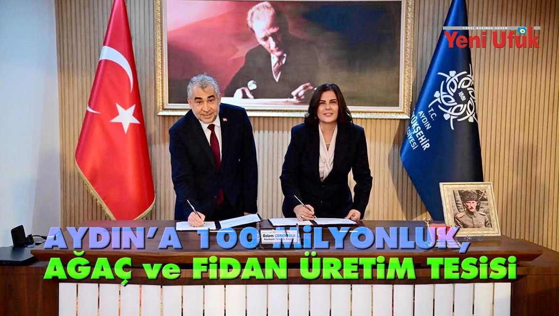 Aydın&rsquo;a 100 milyonluk, ağa&ccedil; ve fidan &uuml;retim tesisi