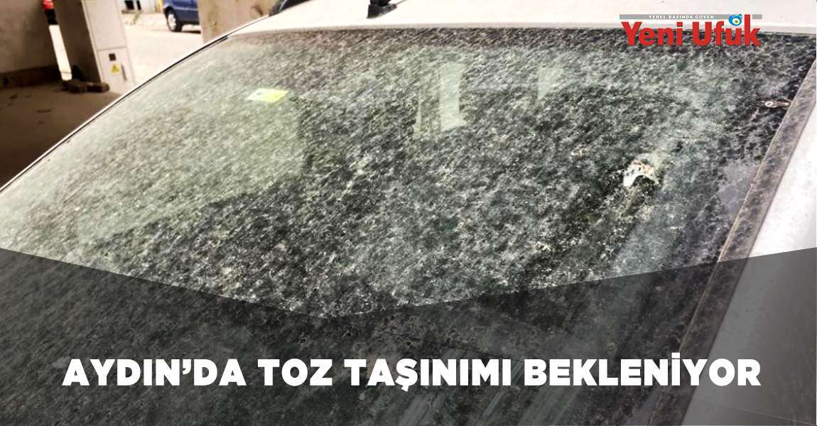 Aydın’da toz taşınımı bekleniyor