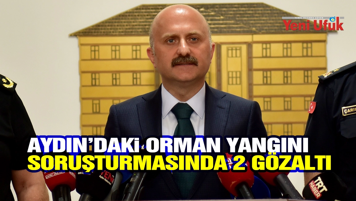 Aydın&rsquo;daki orman yangını soruşturmasında 2 g&ouml;zaltı