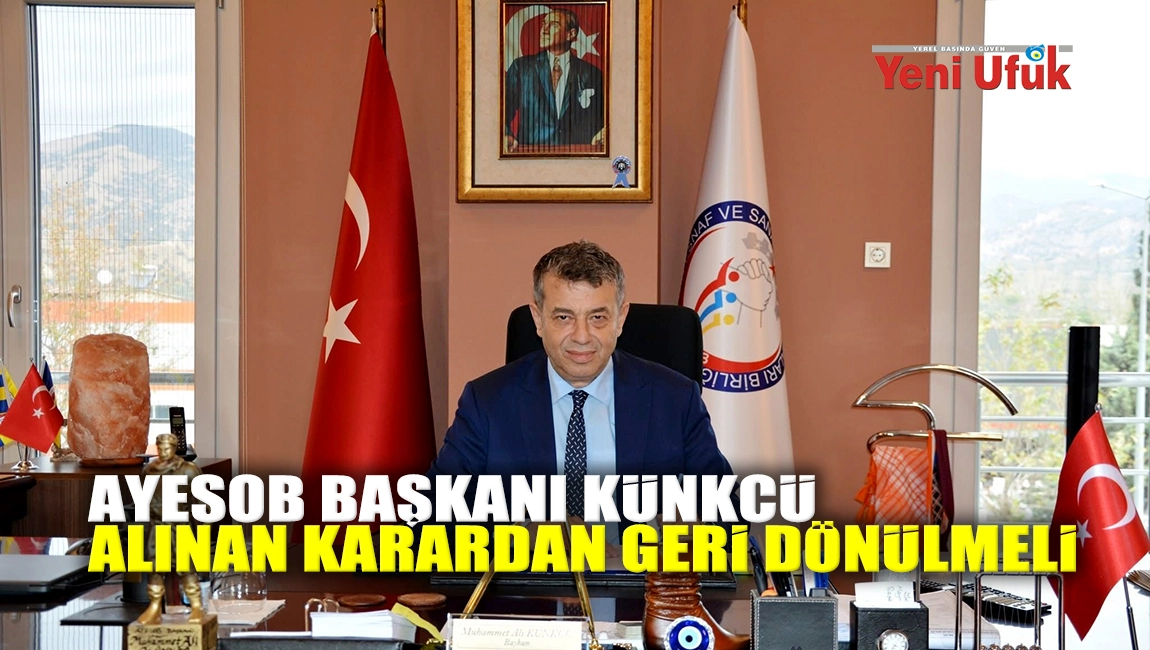 AYESOB Başkanı Künkcü: Alınan karardan geri dönülmeli