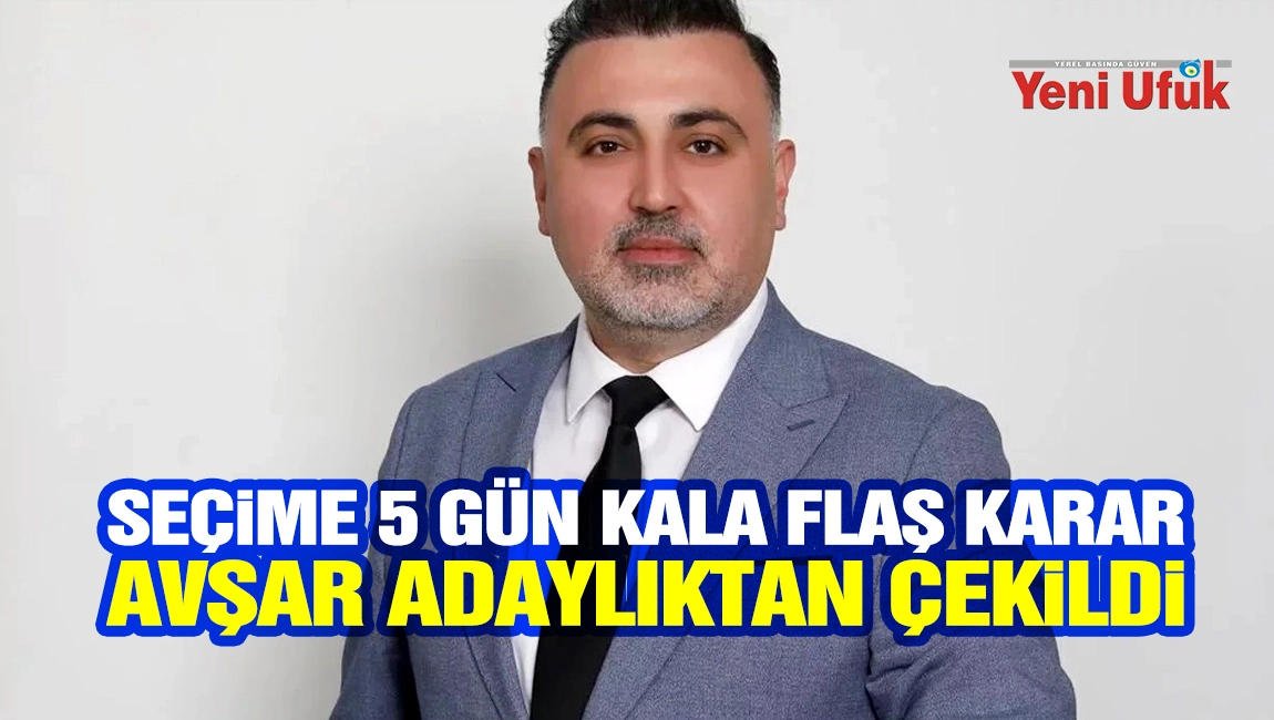 AYESOB se&ccedil;imine 5 g&uuml;n kala flaş karar: Avşar adaylıktan &ccedil;ekildi