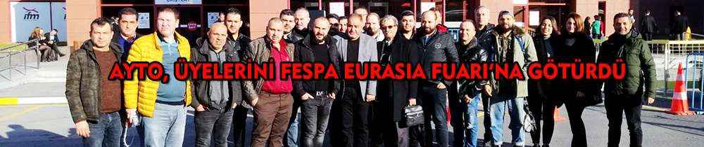 AYTO üyeleri, Fespa Eurasia Baskı Teknolojileri Fuarı’na gitti
