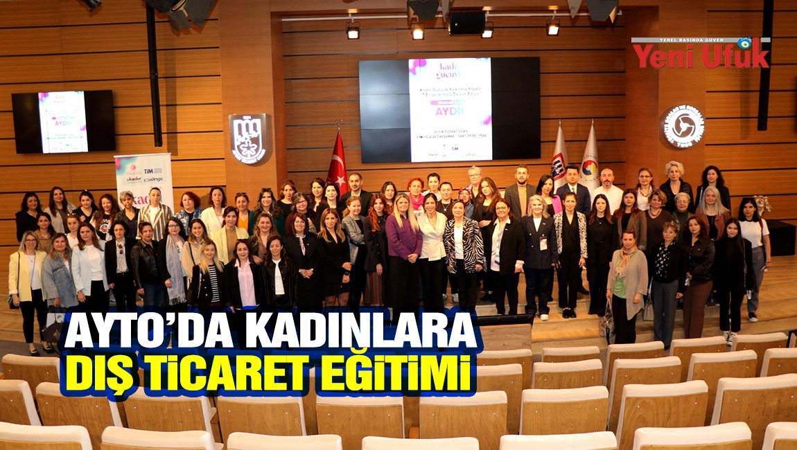 AYTO&rsquo;da kadınlara dış ticaret eğitimi
