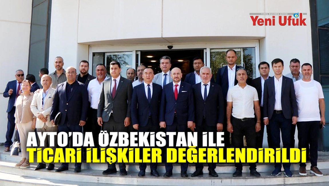 AYTO’da Özbekistan ile ticari ilişkiler değerlendirildi