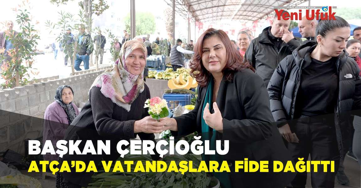 Başkan Çerçioğlu, Atça’da vatandaşlara fide dağıttı