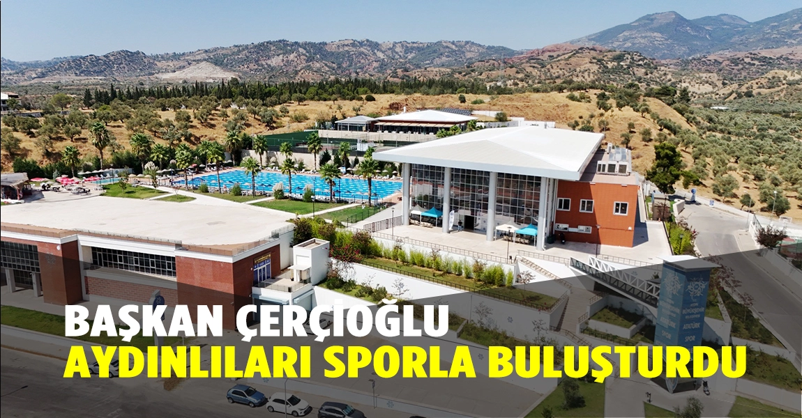 BAŞKAN ÇERÇİOĞLU, AYDINLILARI SPORLA BULUŞTURDU