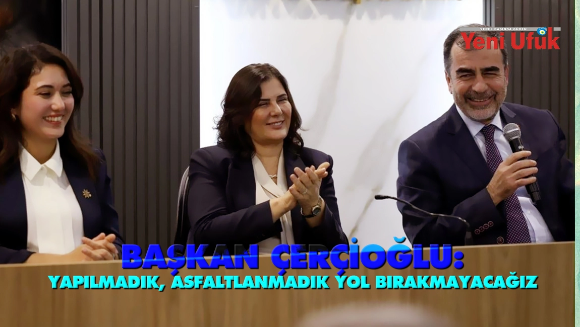 Başkan &Ccedil;er&ccedil;ioğlu: Yapılmadık, asfaltlanmadık yol bırakmayacağız