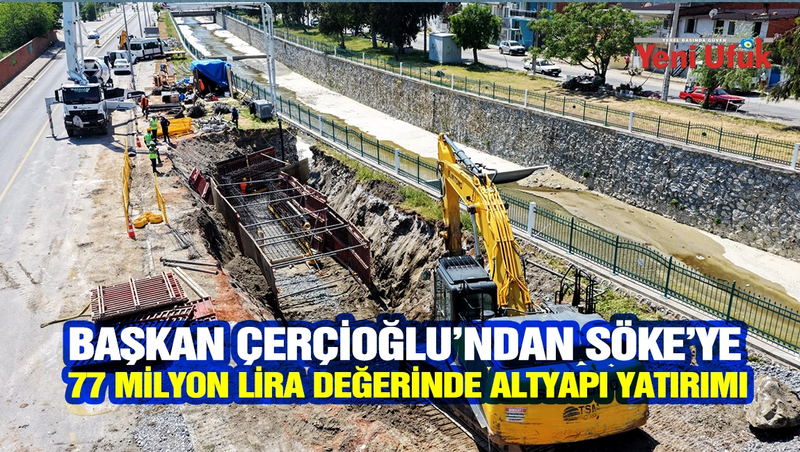 Başkan &Ccedil;er&ccedil;ioğlu&rsquo;ndan S&ouml;ke&rsquo;ye 77 milyon lira değerinde altyapı yatırımı