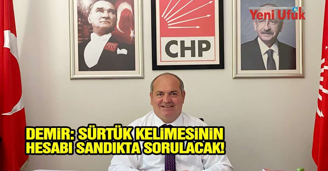 Başkan Demir: S&uuml;rt&uuml;k Kelimesinin Hesabı Sandıkta Sorulacak!