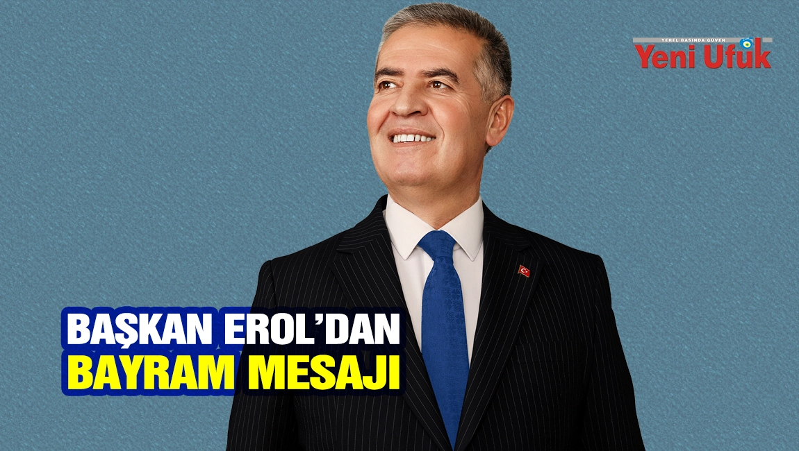 Başkan Erol&rsquo;dan Bayram Mesajı