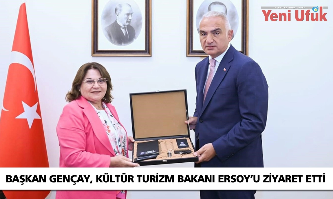 Başkan Gençay, Kültür ve Turizm Bakanı Ersoy ile bir araya geldi