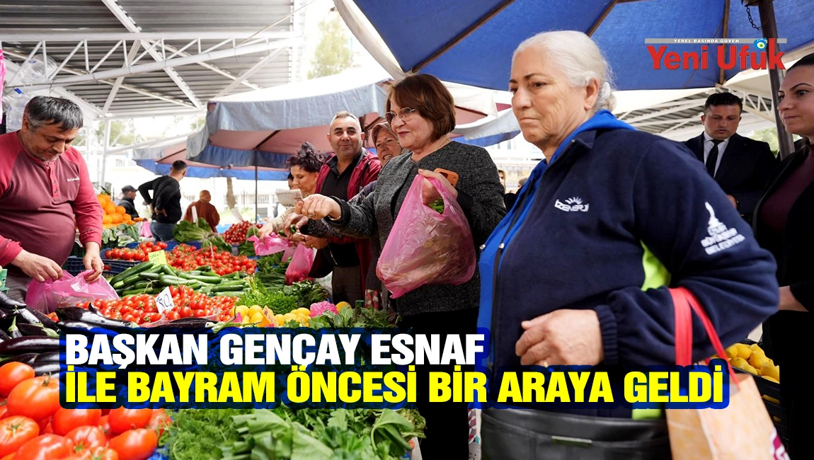 BAŞKAN GEN&Ccedil;AY PAZAR ESNAFI İLE BAYRAM &Ouml;NCESİ BİR ARAYA GELDİ