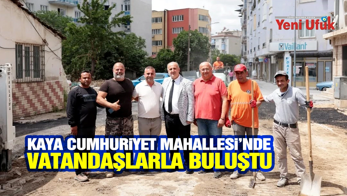 Başkan Kaya Cumhuriyet Mahallesi&rsquo;nde vatandaşlarla buluştu
