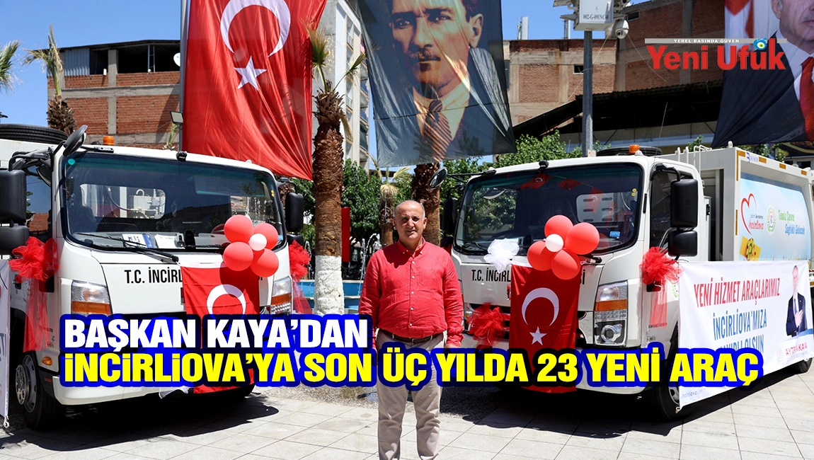Başkan Kaya&rsquo;dan İncirliova&rsquo;ya son &uuml;&ccedil; yılda 23 yeni ara&ccedil;