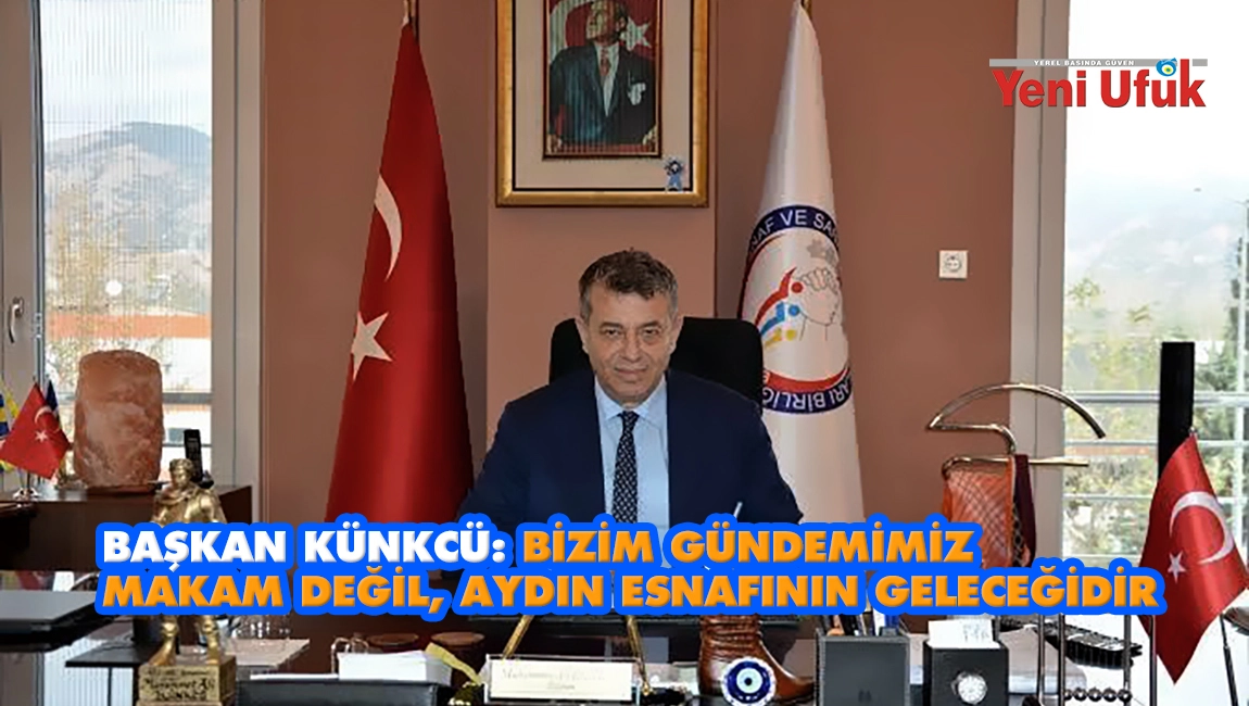 Başkan K&uuml;nkc&uuml;: Bizim g&uuml;ndemimiz makam değil, Aydın esnafının geleceğidir
