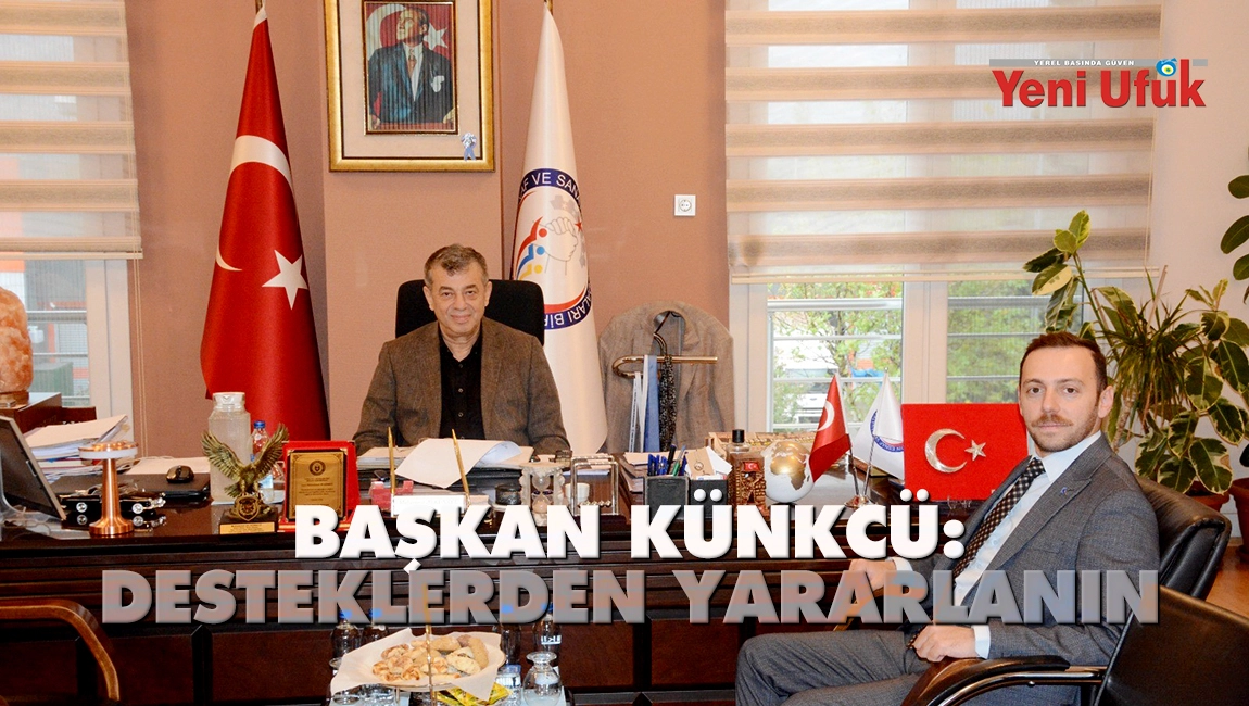 Başkan K&uuml;nkc&uuml;: Desteklerden yararlanın