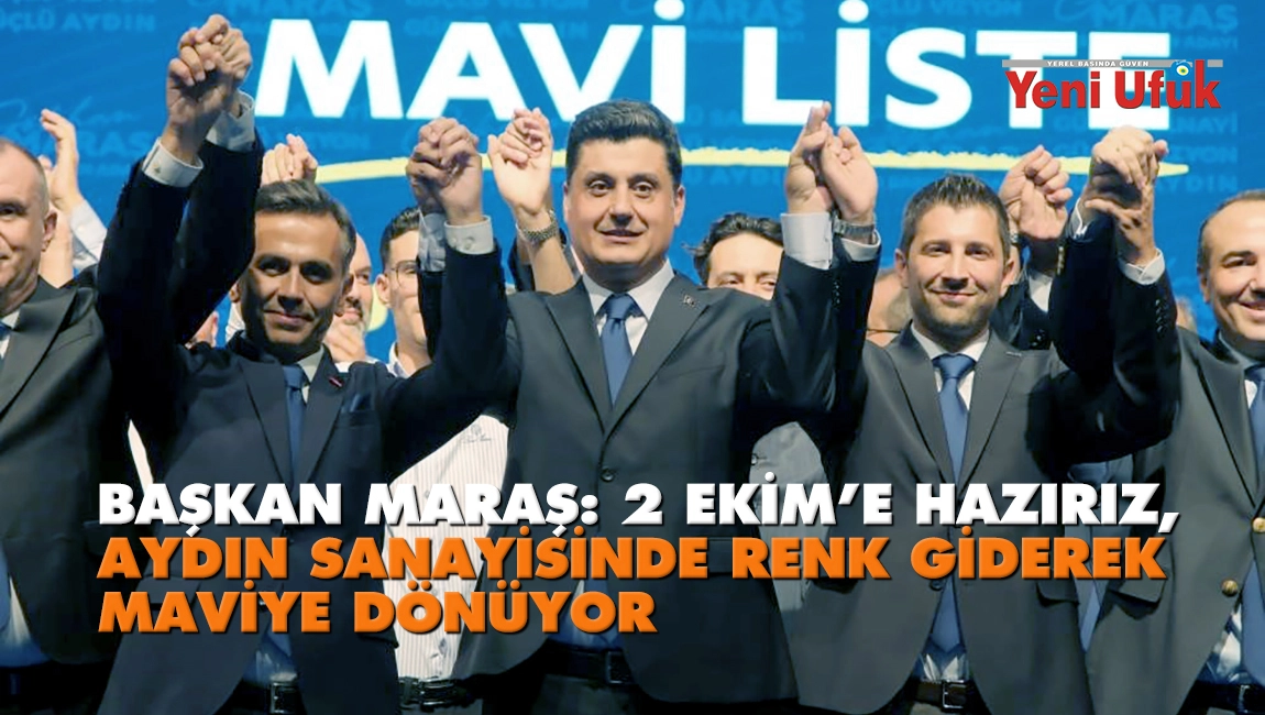Başkan Maraş: 2 Ekim&rsquo;e hazırız, Aydın Sanayisinde renk giderek maviye d&ouml;n&uuml;yor