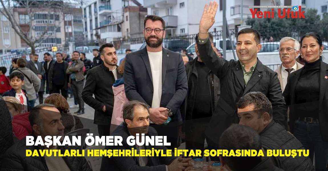 Başkan Ömer Günel Davutlarlı Hemşehrileriyle İftar Sofrasında Buluştu