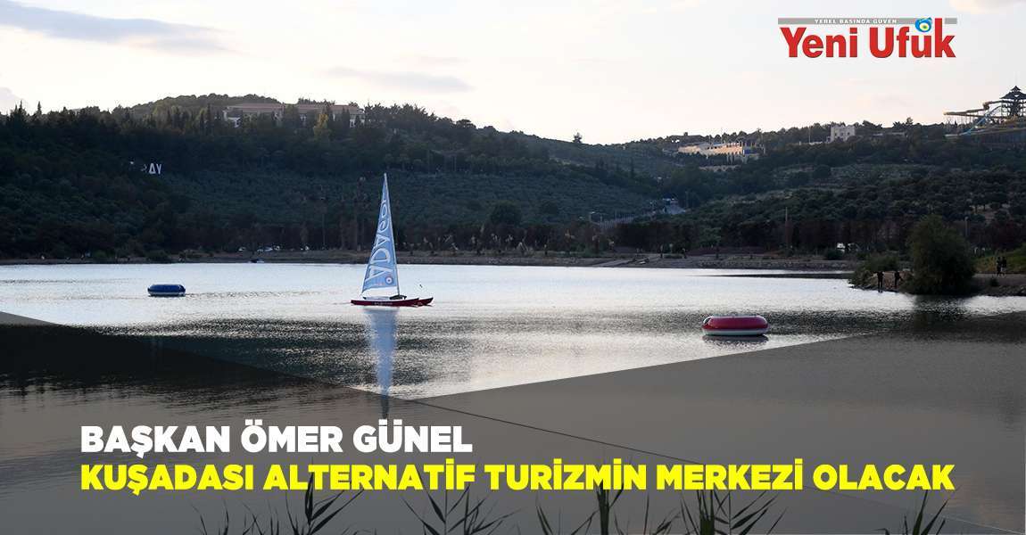 Başkan Ömer Günel: Kuşadası Alternatif Turizmin Merkezi Olacak 