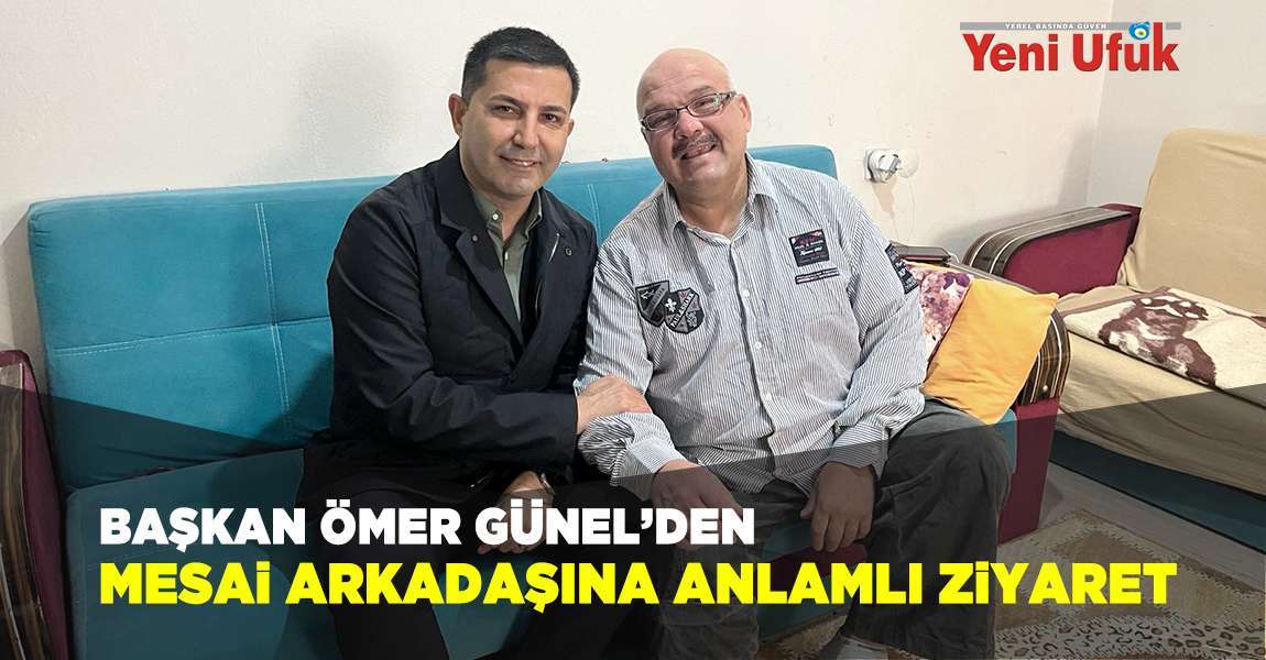 Başkan Ömer Günel’den Mesai Arkadaşına Anlamlı Ziyaret 