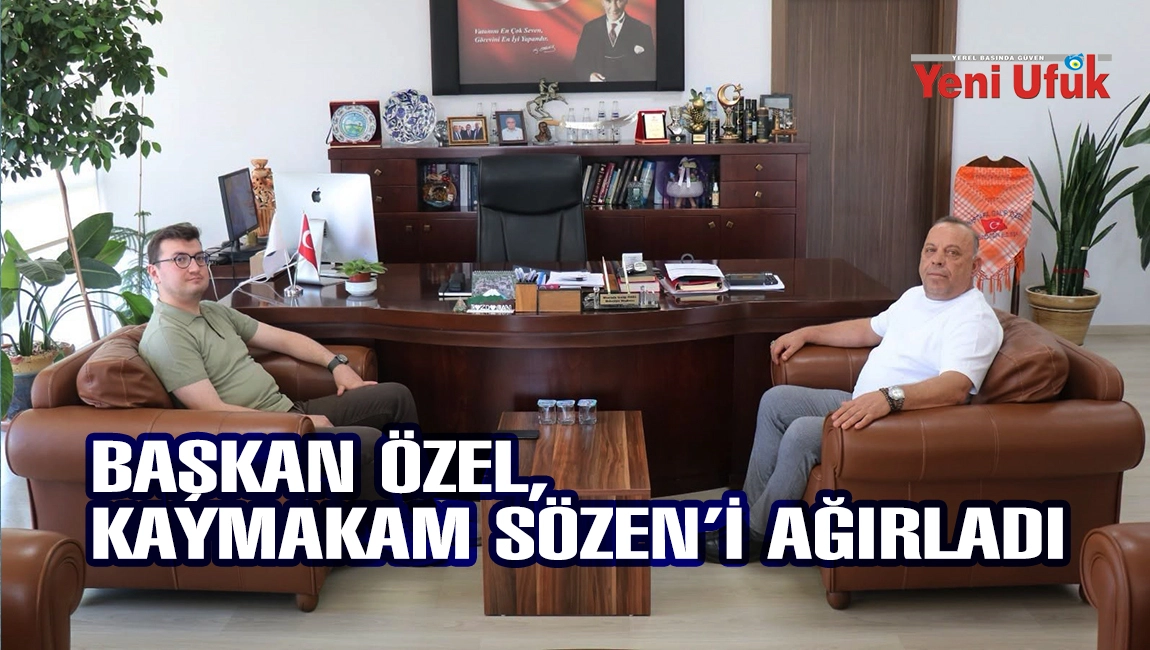 BAŞKAN &Ouml;ZEL, KAYMAKAM S&Ouml;ZEN&rsquo;İ AĞIRLADI